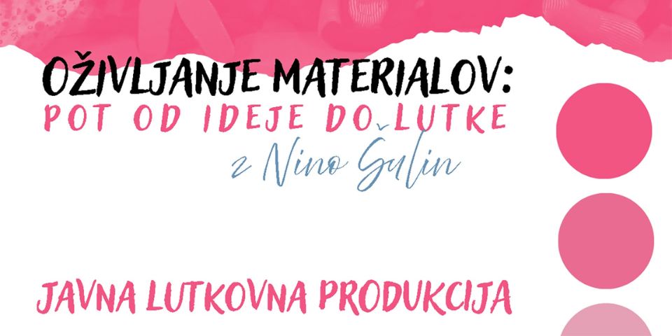 Javna lutkovna produkcija: OŽIVLJANJE MATERIALOV: POT OD IDEJE DO LUTKE